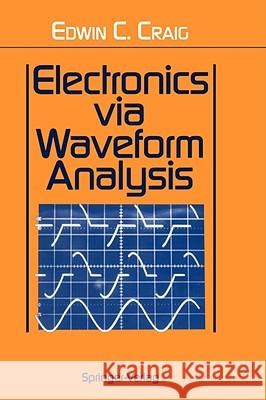 Electronics Via Waveform Analysis Craig, Edwin C. 9780387940151 Springer