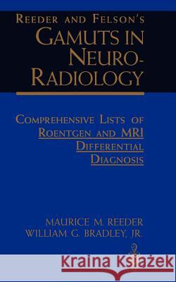 Reeder and Felson's Gamuts in Neuro-Radiology: Comprehensive Lists of Roentgen and MRI Differential Diagnosis Reeder, Maurice M. 9780387940342 Springer Us