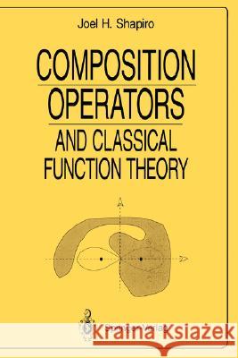 Composition Operators: And Classical Function Theory Joel H. Shapiro 9780387940670 Springer