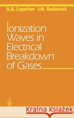 Ionization Waves in Electrical Breakdown of Gases A.N. Lagarkov 9780387940755 0