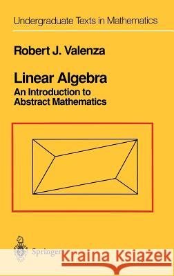 Linear Algebra: An Introduction to Abstract Mathematics Valenza, Robert J. 9780387940991 Springer