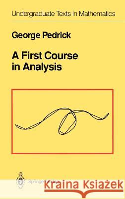 A First Course in Analysis George Pedrick 9780387941080 Springer