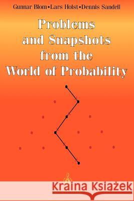 Problems and Snapshots from the World of Probability G. Blom Dennis Sandell Gunnar Blom 9780387941615 Springer