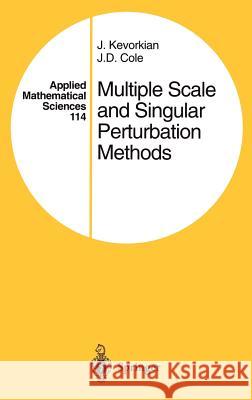 Multiple Scale and Singular Perturbation Methods J. Kevorkian J. D. Cole 9780387942025 Springer