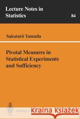 Pivotal Measures in Statistical Experiments and Sufficiency Sakutaro Yamada 9780387942162 Springer