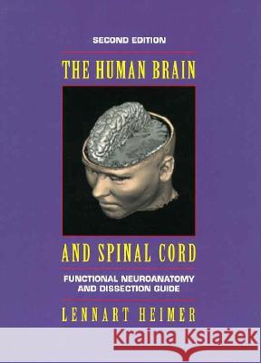 The Human Brain and Spinal Cord: Functional Neuroanatomy and Dissection Guide Heimer, Lennart 9780387942278 Springer