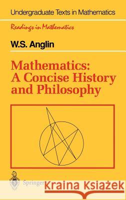 Mathematics: A Concise History and Philosophy W. S. Anglin 9780387942803 Springer