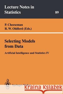 Selecting Models from Data: Artificial Intelligence and Statistics IV Cheeseman, P. 9780387942810 Springer