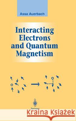 Interacting Electrons and Quantum Magnetism Assa Auerbach Auerbach 9780387942865 Springer