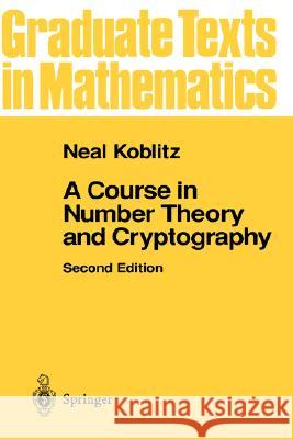 A Course in Number Theory and Cryptography Neal I. Koblitz Koblitz 9780387942933 Springer