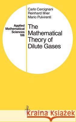 The Mathematical Theory of Dilute Gases Carlo Cercignani Reinhard Illner Mario Pulvirenti 9780387942940 Springer