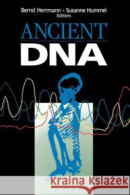 Ancient DNA: Recovery and Analysis of Genetic Material from Paleontological, Archaeological, Museum, Medical, and Forensic Specimen Herrmann, Bernd 9780387943084 Springer