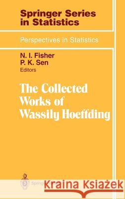 The Collected Works of Wassily Hoeffding Wassily Hoeffding N. I. Fisher P. K. Sen 9780387943107 Springer