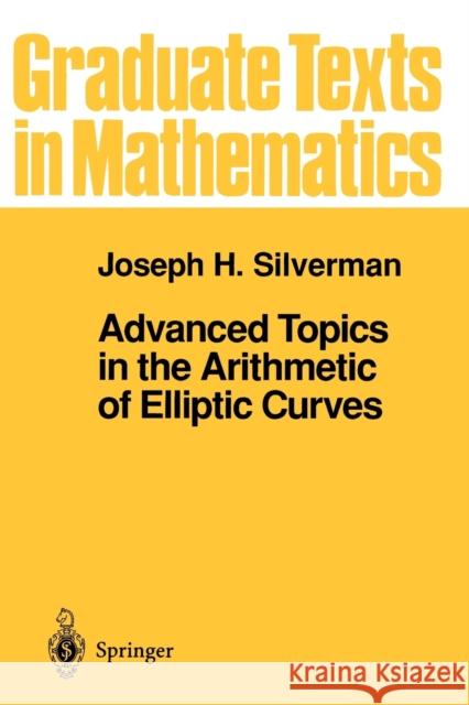 Advanced Topics in the Arithmetic of Elliptic Curves J. H. Silverman J. H. Ewing F. W. Gehring 9780387943282 Springer