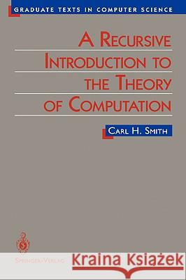 A Recursive Introduction to the Theory of Computation C. Smith Carl Smith 9780387943329 Springer