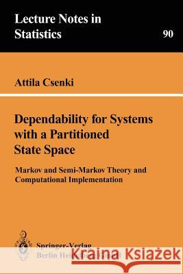 Dependability for Systems with a Partitioned State Space: Markov and Semi-Markov Theory and Computational Implementation Csenki, Attila 9780387943336 Springer