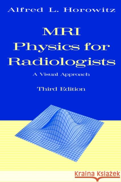 MRI Physics for Radiologists : A Visual Approach A. L. Horowitz Alfred L. Horowitz 9780387943725 Springer