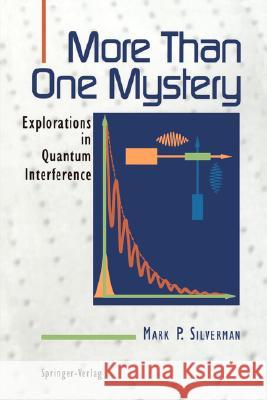 More Than One Mystery: Explorations in Quantum Interference Silverman, Mark P. 9780387943763 Springer