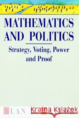 Mathematics and Politics: Strategy, Voting, Power and Proof Taylor, Alan D. 9780387943916 Springer