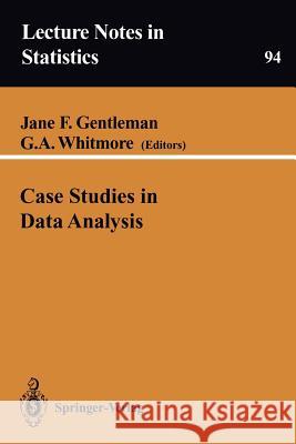 Case Studies in Data Analysis J. F. Gentleman G. A. Whitmore Jane F. Gentleman 9780387944104