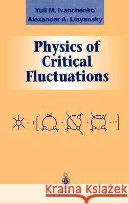 Physics of Critical Fluctuations Y. M. Ivanchenko A. A. Lisyansky Yuli M. Ivanchenko 9780387944142 Springer