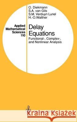 Delay Equations: Functional-, Complex-, and Nonlinear Analysis Diekmann, Odo 9780387944166 Springer