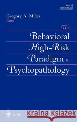 The Behavioral High-Risk Paradigm in Psychopathology Gregory A. Miller G. Miller Gregory A. Miller 9780387945040 Springer