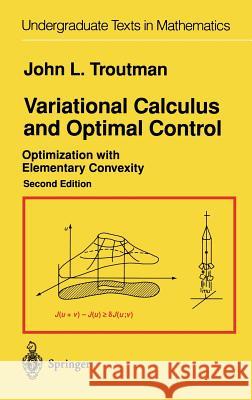 Variational Calculus and Optimal Control: Optimization with Elementary Convexity Troutman, John L. 9780387945118 Springer