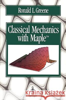 Classical Mechanics with Maple Ronald L. Greene Greene 9780387945125 Springer