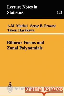 Bilinear Forms and Zonal Polynomials A. M. Mathai Arak M. Mathai Serge B. Provost 9780387945224