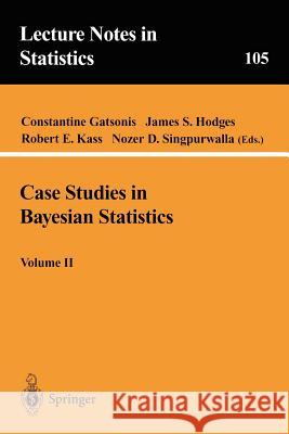 Case Studies in Bayesian Statistics, Volume II Constantine Gatsonis James S. Hodges Robert E. Kaas 9780387945668 Springer