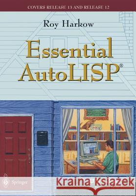 Essential Autolisp(r): With a Quick Reference Card and a Diskette Harkow, Roy 9780387945712 Springer-Verlag New York Inc.