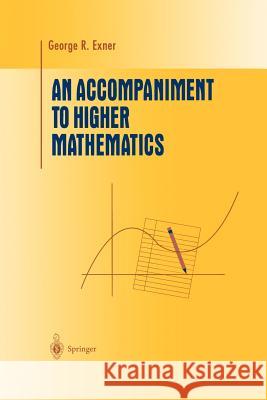 An Accompaniment to Higher Mathematics George R. Exner 9780387946177 Springer-Verlag New York Inc.