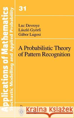 A Probabilistic Theory of Pattern Recognition Luc Devroye Laszio Gyorfi Gabor Lugosi 9780387946184 Springer