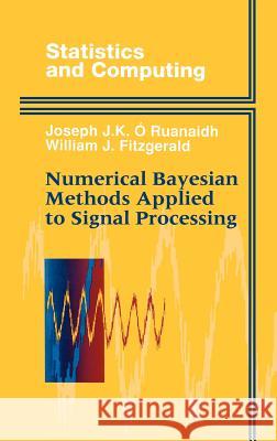 Numerical Bayesian Methods Applied to Signal Processing J. K. O. Ruanaidh Joseph J. O'Ruanaidh W. J. Fitzgerald 9780387946290 Springer