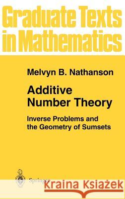 Additive Number Theory: Inverse Problems and the Geometry of Sumsets Melvyn B. Nathanson 9780387946559 Springer