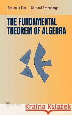 The Fundamental Theorem of Algebra Benjamin Fine Gerhard Rosenberger 9780387946573 Springer