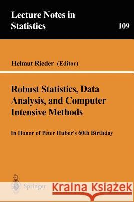 Robust Statistics, Data Analysis, and Computer Intensive Methods: In Honor of Peter Huber's 60th Birthday Rieder, Helmut 9780387946603 Springer
