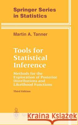 Tools for Statistical Inference: Methods for the Exploration of Posterior Distributions and Likelihood Functions Tanner, Martin A. 9780387946887