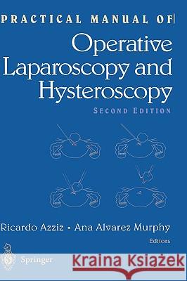 Practical Manual of Operative Laparoscopy and Hysteroscopy Ricardo Azziz Ricardo Azziz Ana A. Murphy 9780387946962 Springer