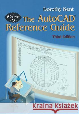 The Autocad(r) Reference Guide: Release 13 Kent, Dorothy 9780387947235 Springer