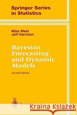 Bayesian Forecasting and Dynamic Models Mike West Jeff Harrison 9780387947259 Springer