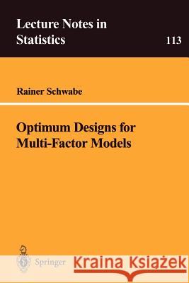 Optimum Designs for Multi-Factor Models Rainer Schwabe 9780387947457 Springer