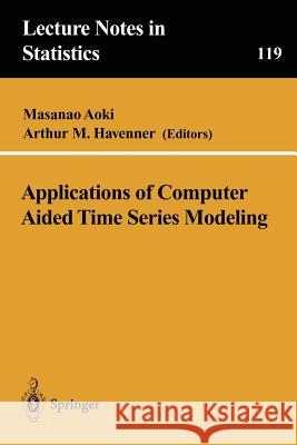 Applications of Computer Aided Time Series Modeling Masanao Aoki Arthur M. Havenner 9780387947518 Springer