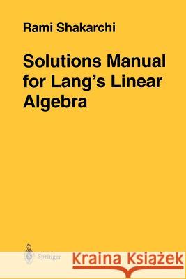 Solutions Manual for Lang's Linear Algebra R. Shakarchi Rami Shakarchi 9780387947600 Springer