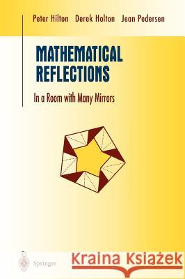 Mathematical Reflections: In a Room with Many Mirrors Hilton, Peter 9780387947709