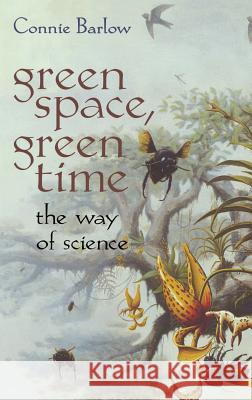 Green Space, Green Time: The Way of Science Barlow, Connie 9780387947945 Copernicus Books