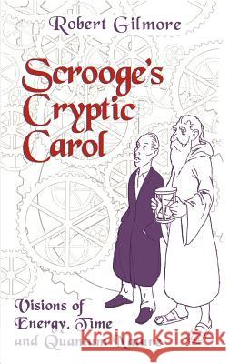 Scrooge's Cryptic Carol: Visions of Energy, Time, and Quantum Nature Gilmore, Robert 9780387948003