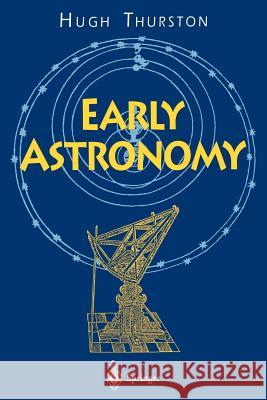 Early Astronomy Hugh Thurston H. Thurston 9780387948225 Springer