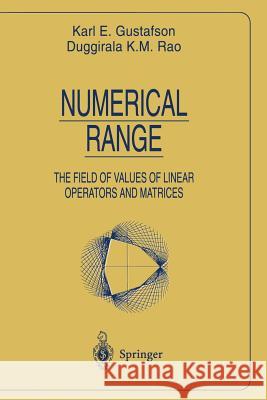 Numerical Range: The Field of Values of Linear Operators and Matrices K. E. Gustafson Karl E. Gustafson Duggirala K. Rao 9780387948355